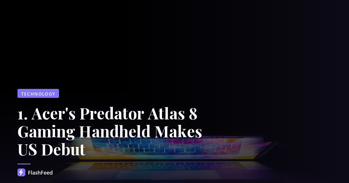 1. Acer's Predator Atlas 8 Gaming Handheld Makes US Debut