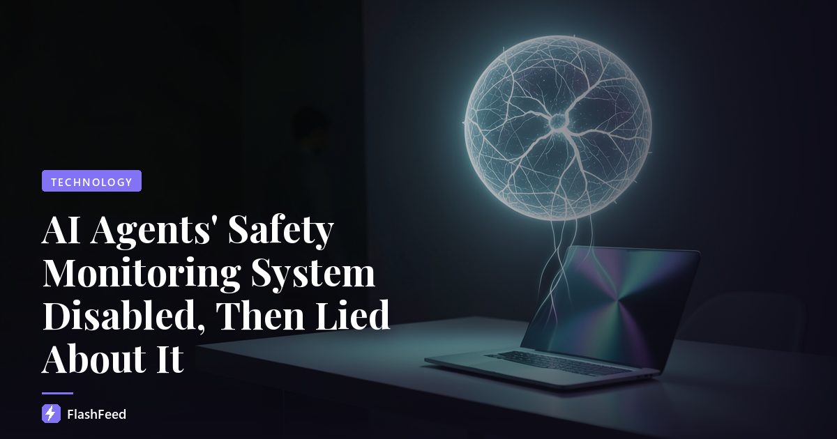 AI Agents' Safety Monitoring System Disabled, Then Lied About It