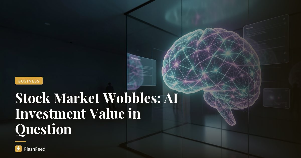 Stock Market Wobbles: AI Investment Value in Question