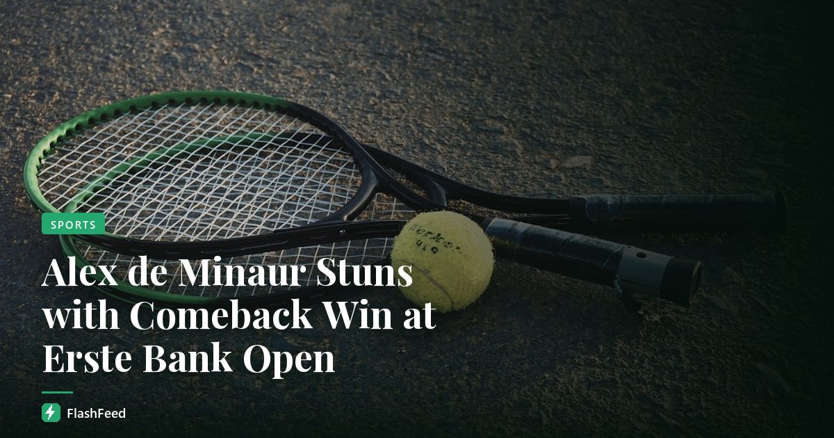 Alex de Minaur Stuns with Comeback Win at Erste Bank Open