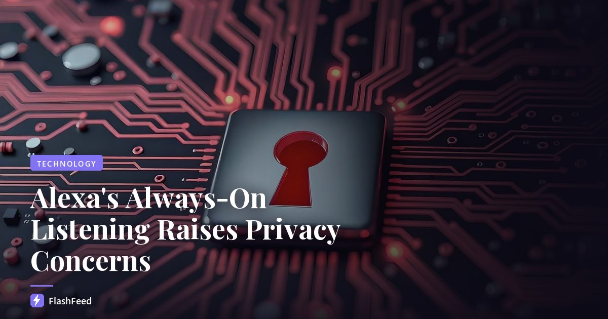 Alexa's Always-On Listening Raises Privacy Concerns