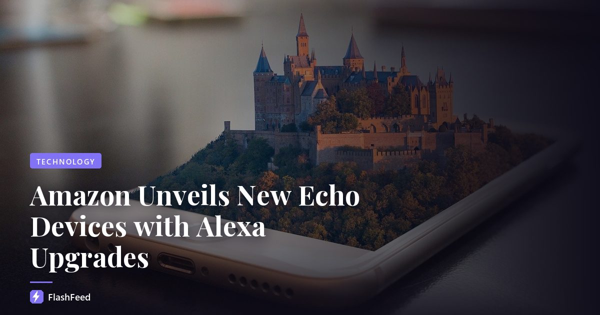 Amazon Unveils New Echo Devices with Alexa Upgrades