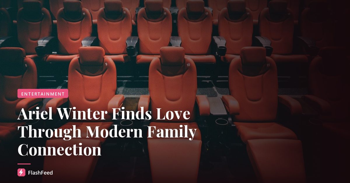 Ariel Winter Finds Love Through Modern Family Connection