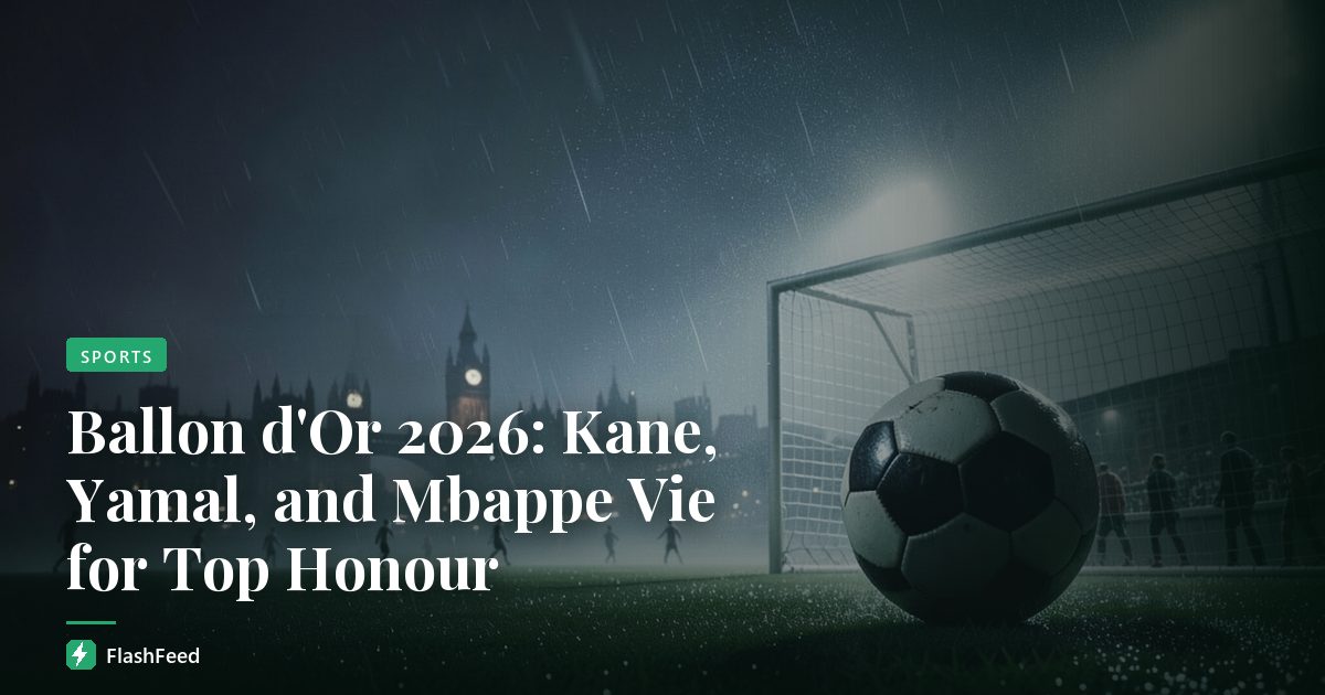 Ballon d'Or 2026: Kane, Yamal, and Mbappe Vie for Top Honour