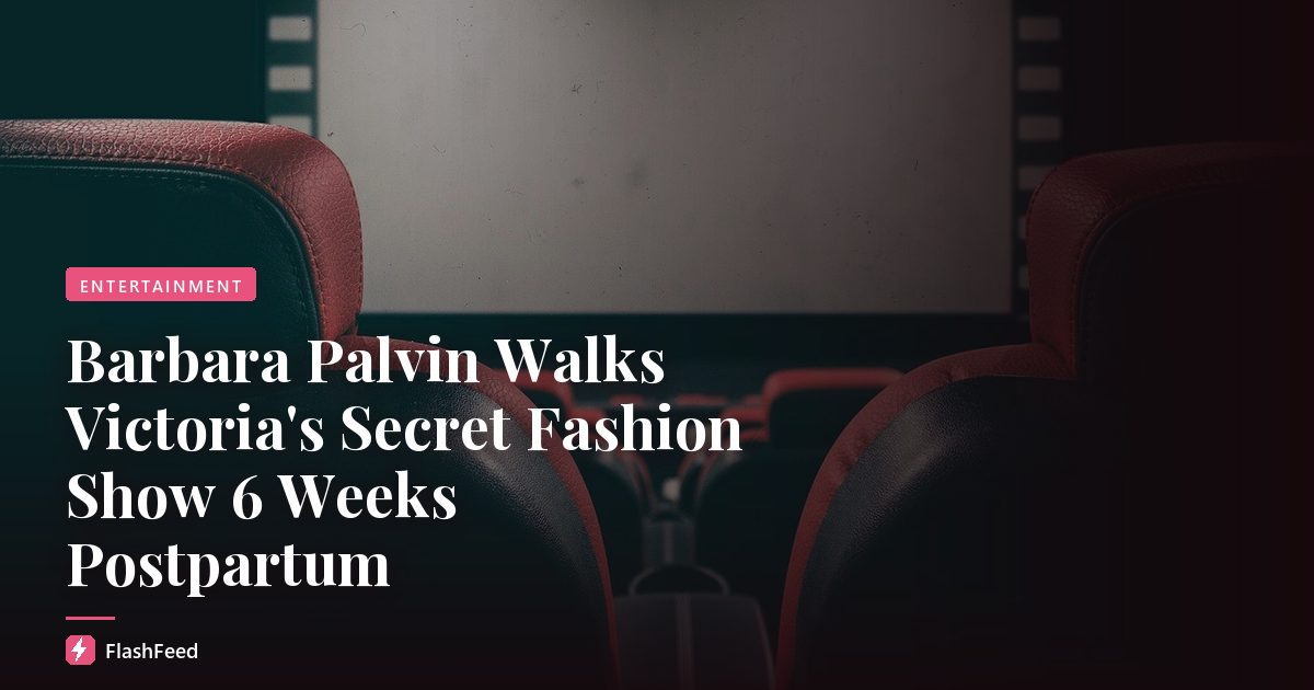 Barbara Palvin Walks Victoria's Secret Fashion Show 6 Weeks Postpartum