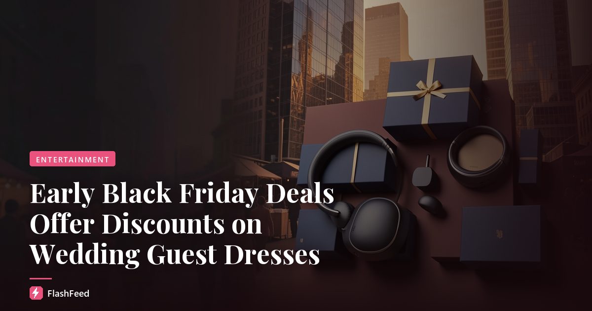 Early Black Friday Deals Offer Discounts on Wedding Guest Dresses