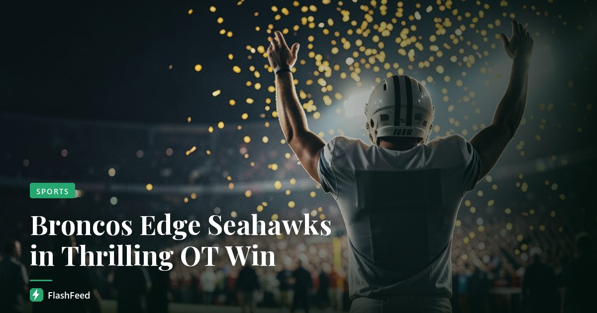 Broncos Edge Seahawks in Thrilling OT Win