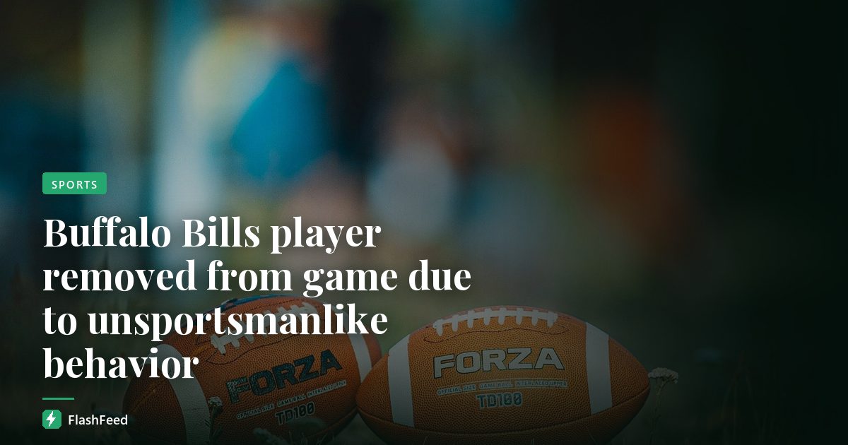 Buffalo Bills player removed from game due to unsportsmanlike behavior