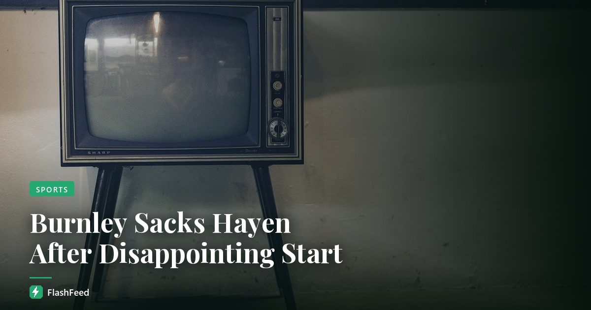 Burnley Sacks Hayen After Disappointing Start