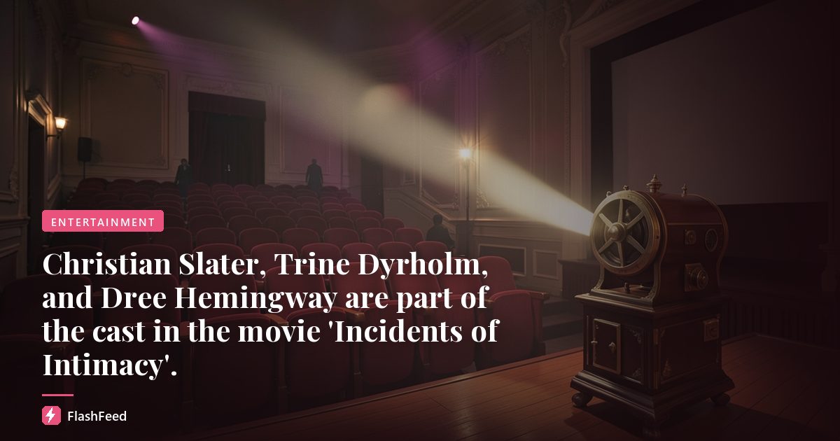 Christian Slater, Trine Dyrholm, and Dree Hemingway are part of the cast in the movie 'Incidents of Intimacy'.