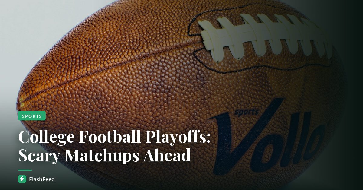 College Football Playoffs: Scary Matchups Ahead