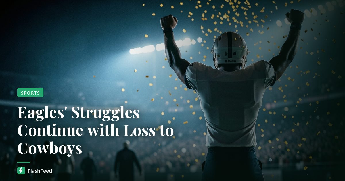 Eagles' Struggles Continue with Loss to Cowboys