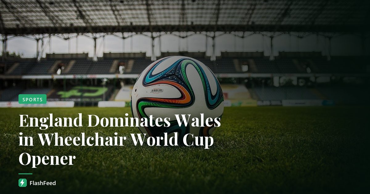 England Dominates Wales in Wheelchair World Cup Opener
