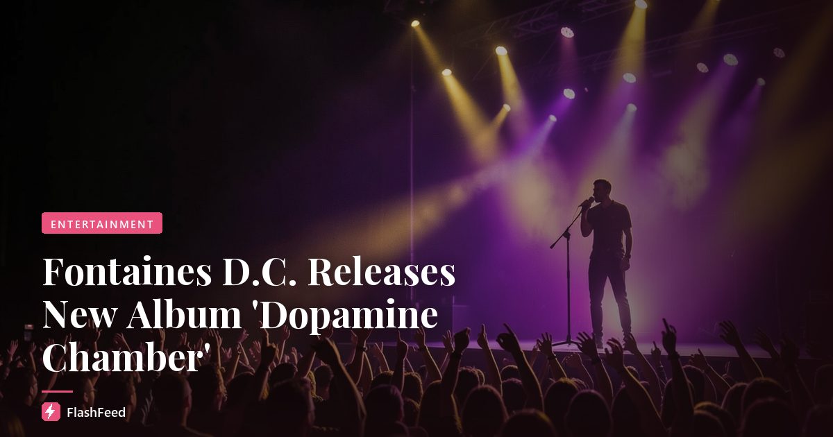 Fontaines D.C. Releases New Album 'Dopamine Chamber'