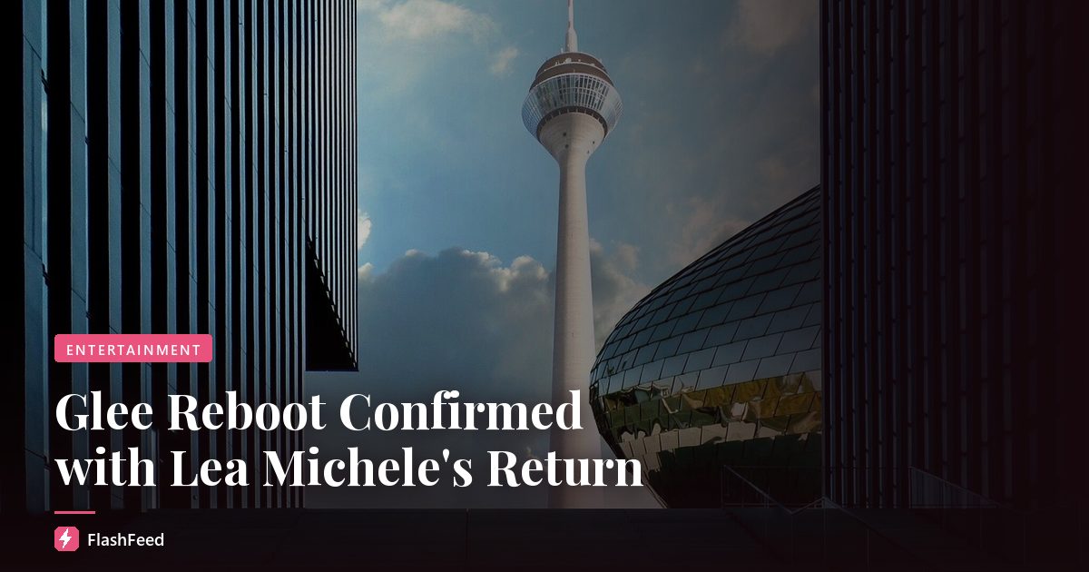 Glee Reboot Confirmed with Lea Michele's Return