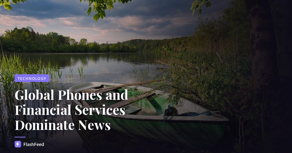 Global Phones and Financial Services Dominate News