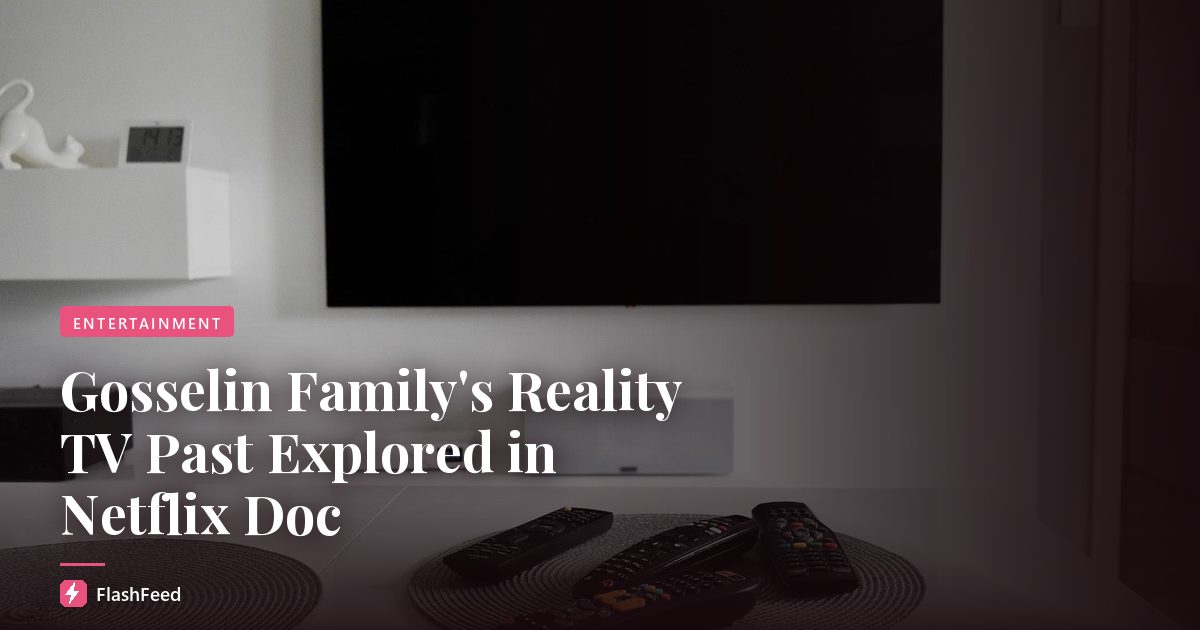 Gosselin Family's Reality TV Past Explored in Netflix Doc