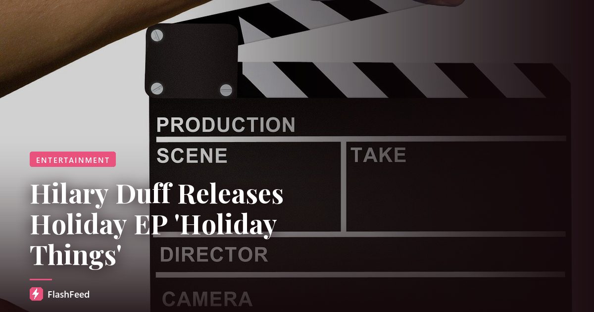 Hilary Duff Releases Holiday EP 'Holiday Things'