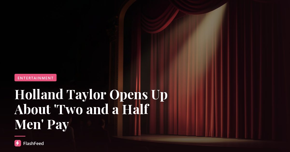 Holland Taylor Opens Up About 'Two and a Half Men' Pay
