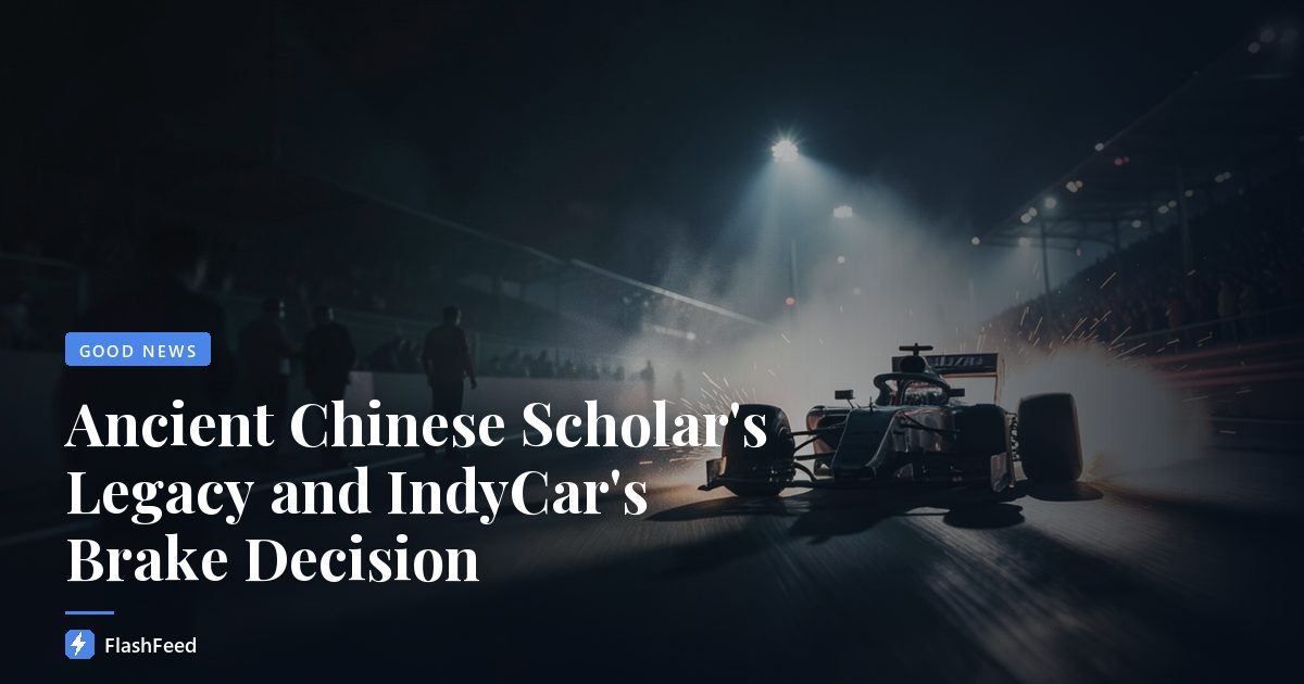 Ancient Chinese Scholar's Legacy and IndyCar's Brake Decision