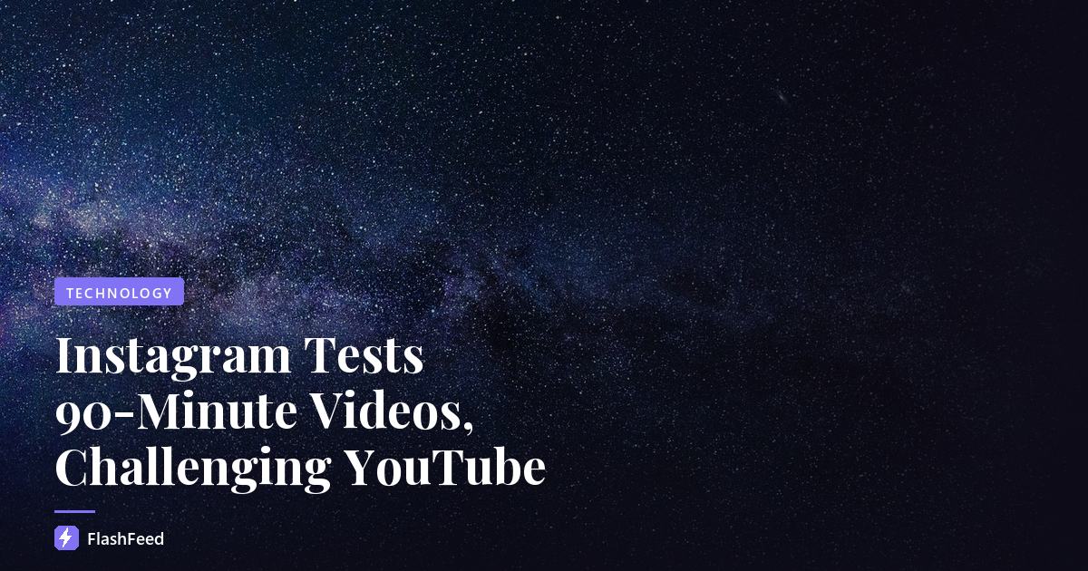 Instagram Tests 90-Minute Videos, Challenging YouTube