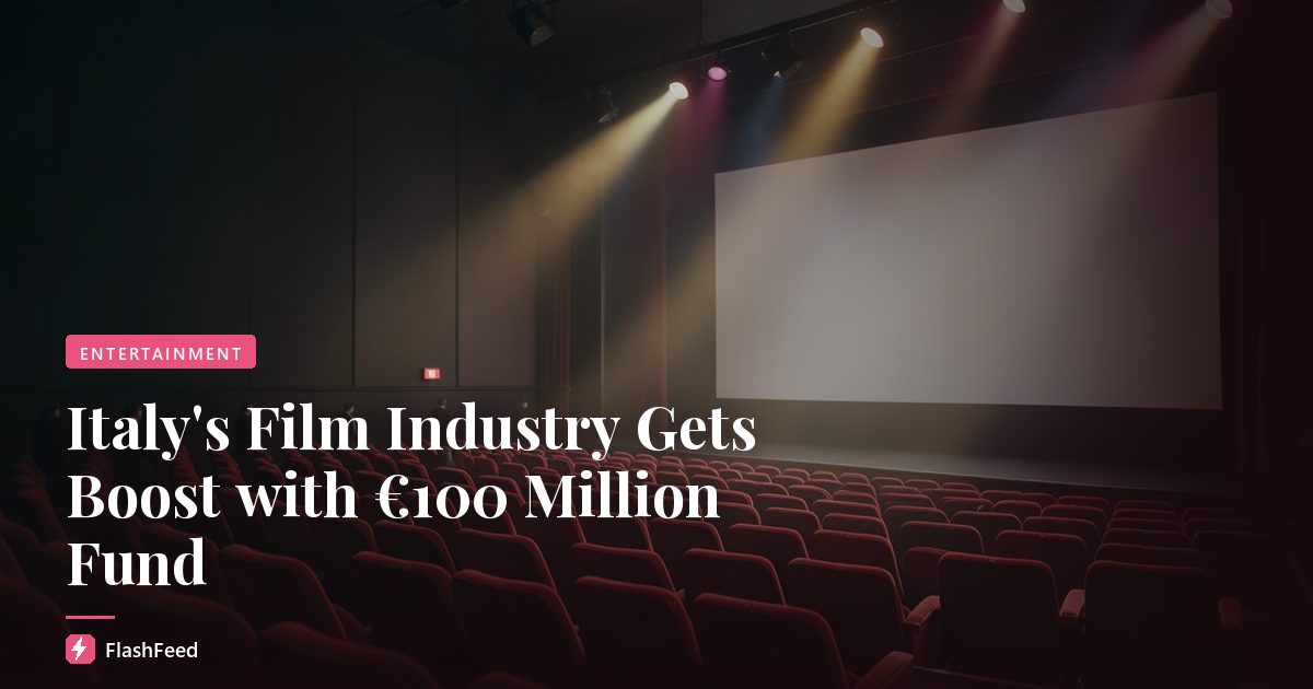 Italy's Film Industry Gets Boost with €100 Million Fund
