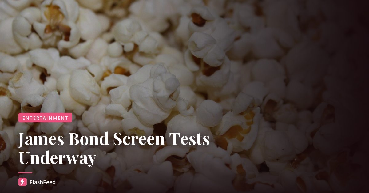 James Bond Screen Tests Underway