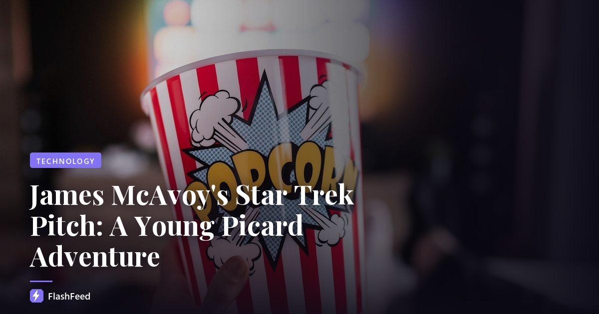 James McAvoy's Star Trek Pitch: A Young Picard Adventure