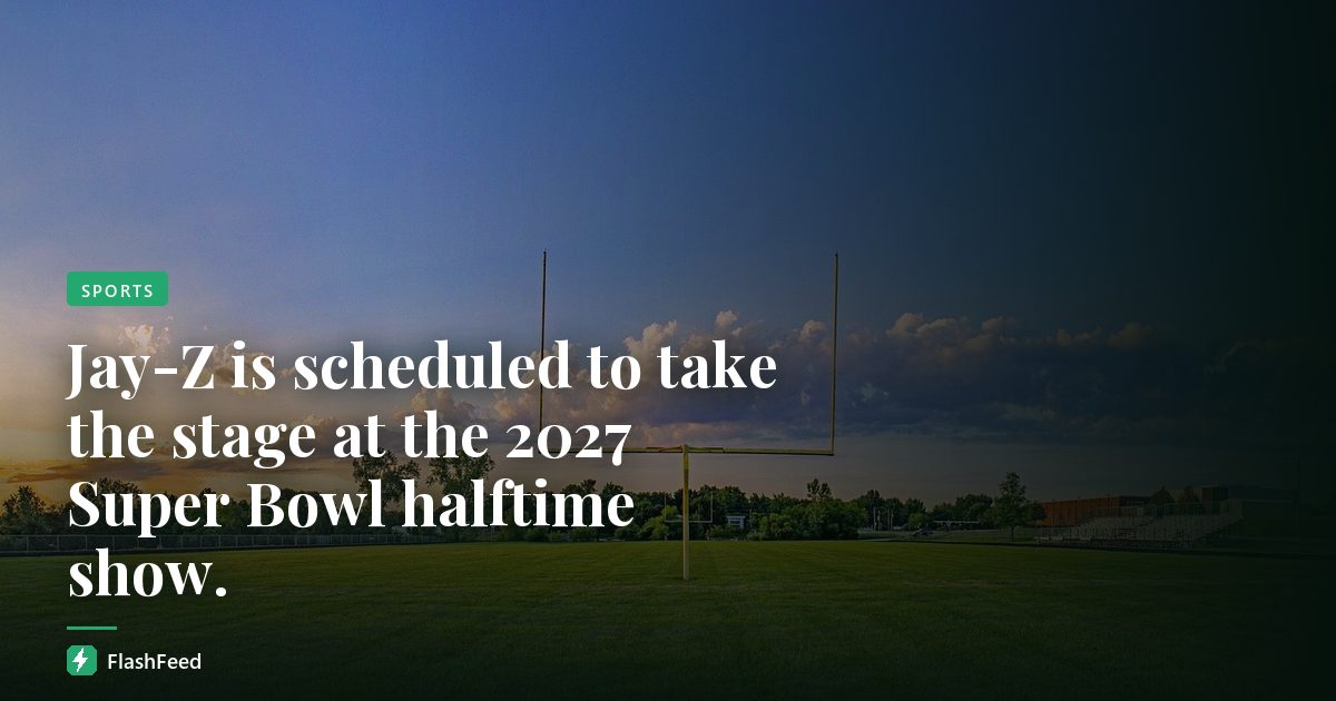 Jay-Z is scheduled to take the stage at the 2027 Super Bowl halftime show.