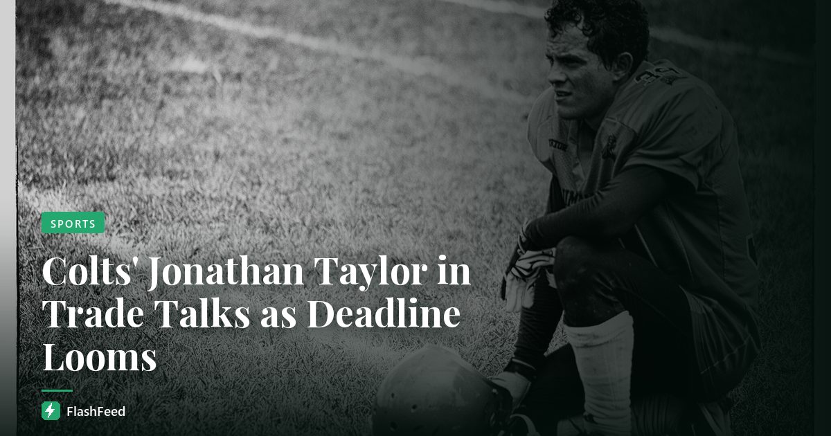 Colts' Jonathan Taylor in Trade Talks as Deadline Looms