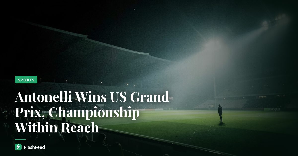 Antonelli Wins US Grand Prix, Championship Within Reach
