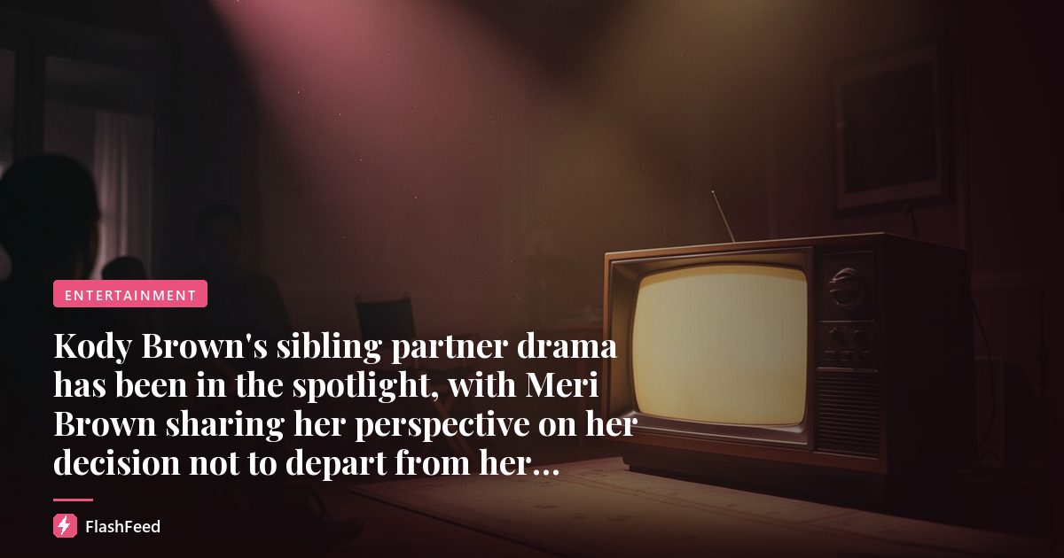 Kody Brown's sibling partner drama has been in the spotlight, with Meri Brown sharing her perspective on her decision not to depart from her union with Kody despite marital challenges they've faced.