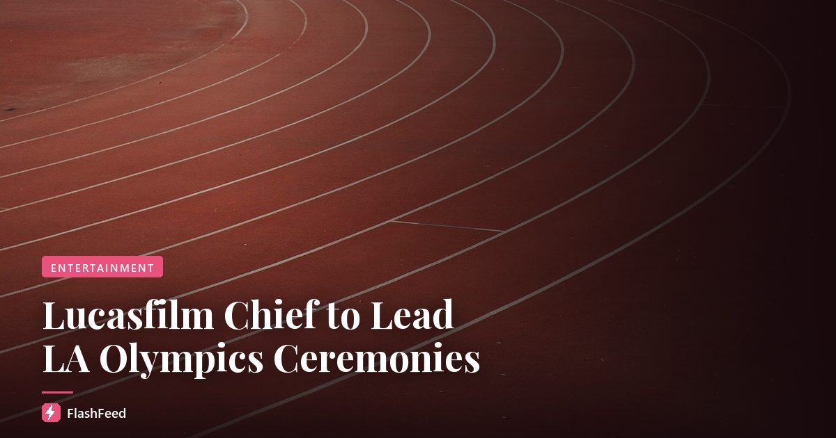 Lucasfilm Chief to Lead LA Olympics Ceremonies