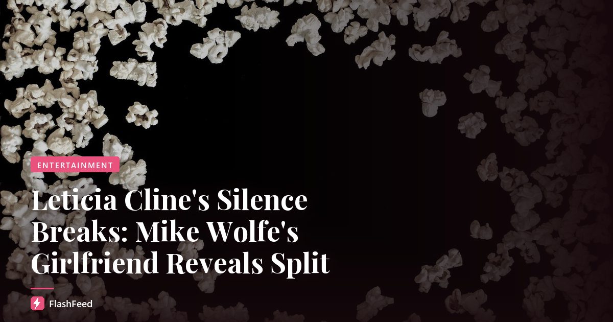 Leticia Cline's Silence Breaks: Mike Wolfe's Girlfriend Reveals Split