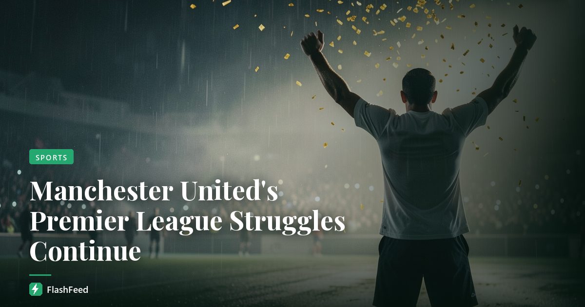 Manchester United's Premier League Struggles Continue