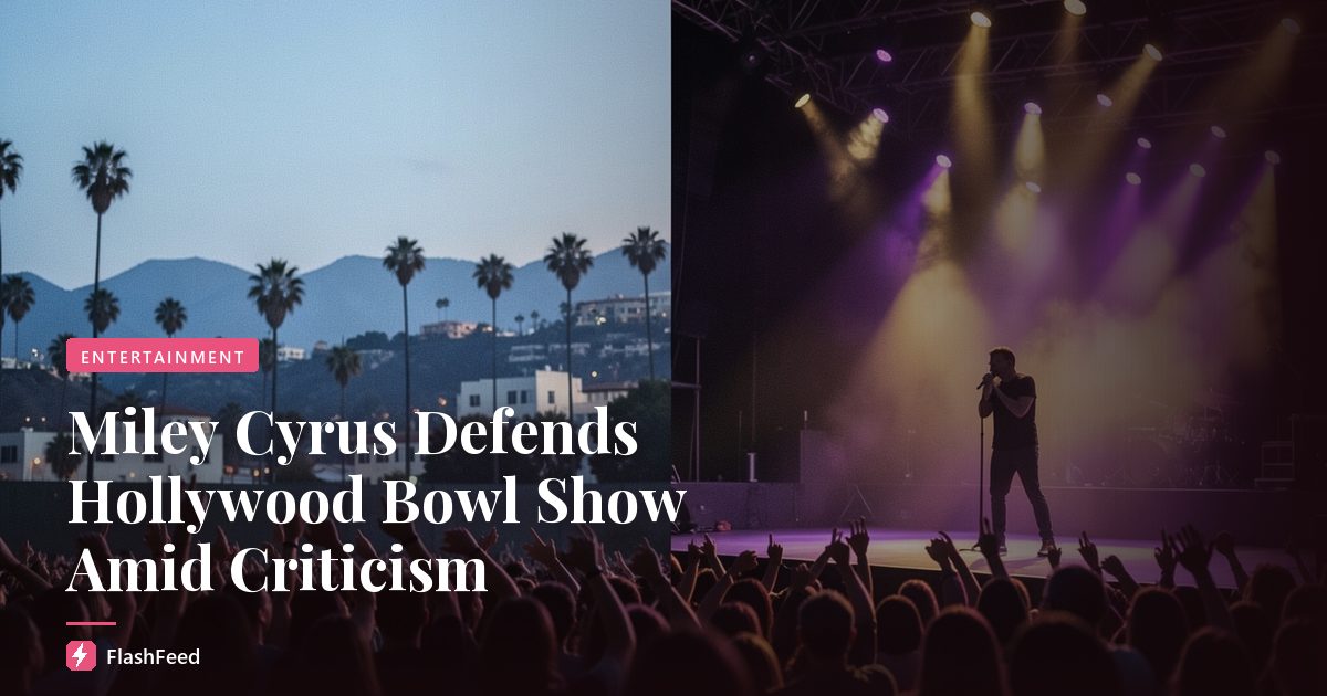 Miley Cyrus Defends Hollywood Bowl Show Amid Criticism