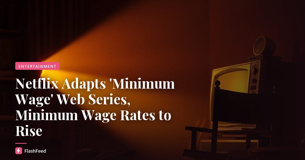 Netflix Adapts 'Minimum Wage' Web Series, Minimum Wage Rates to Rise