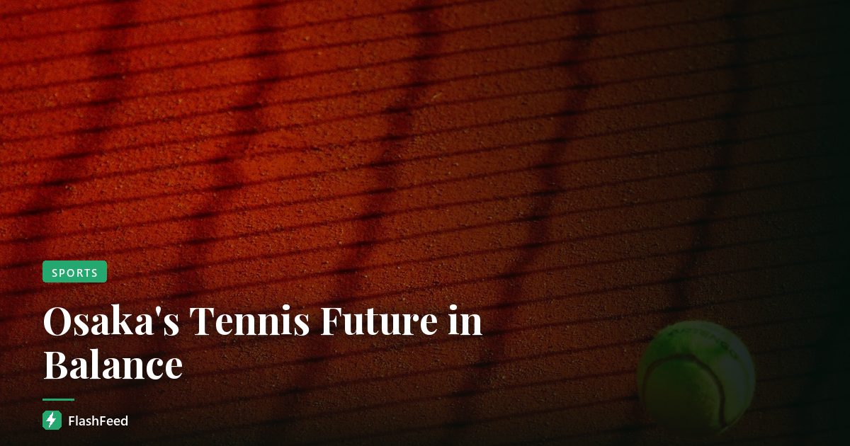 Osaka's Tennis Future in Balance