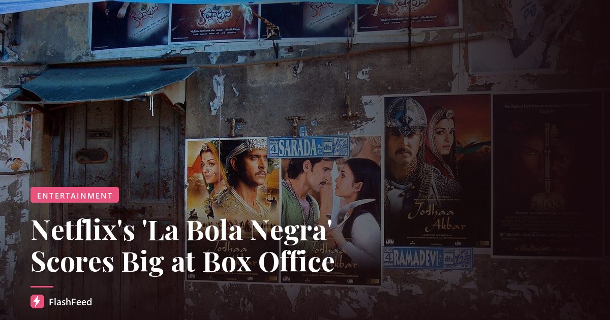 Netflix's 'La Bola Negra' Scores Big at Box Office