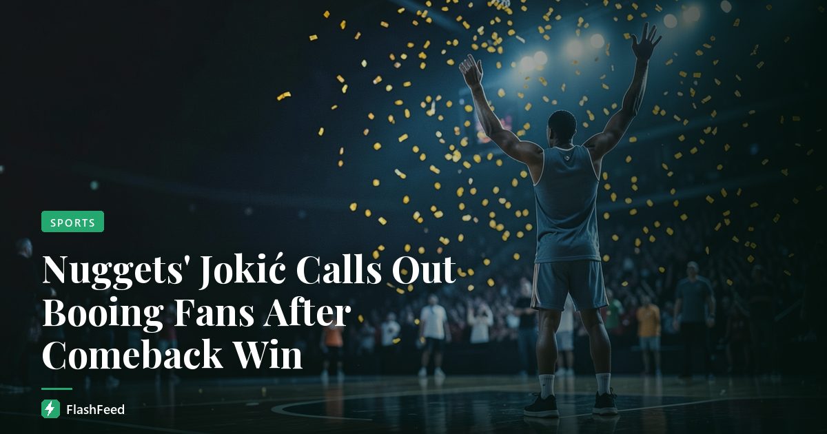 Nuggets' Jokić Calls Out Booing Fans After Comeback Win