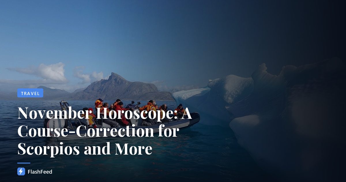 November Horoscope: A Course-Correction for Scorpios and More