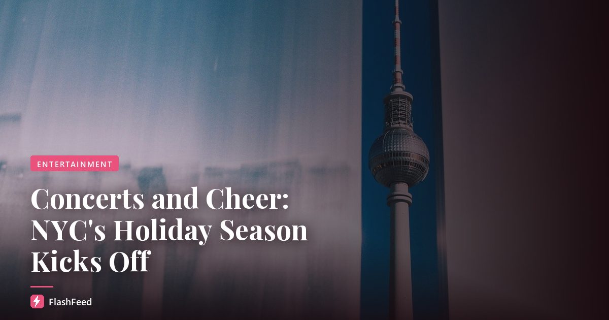 Concerts and Cheer: NYC's Holiday Season Kicks Off
