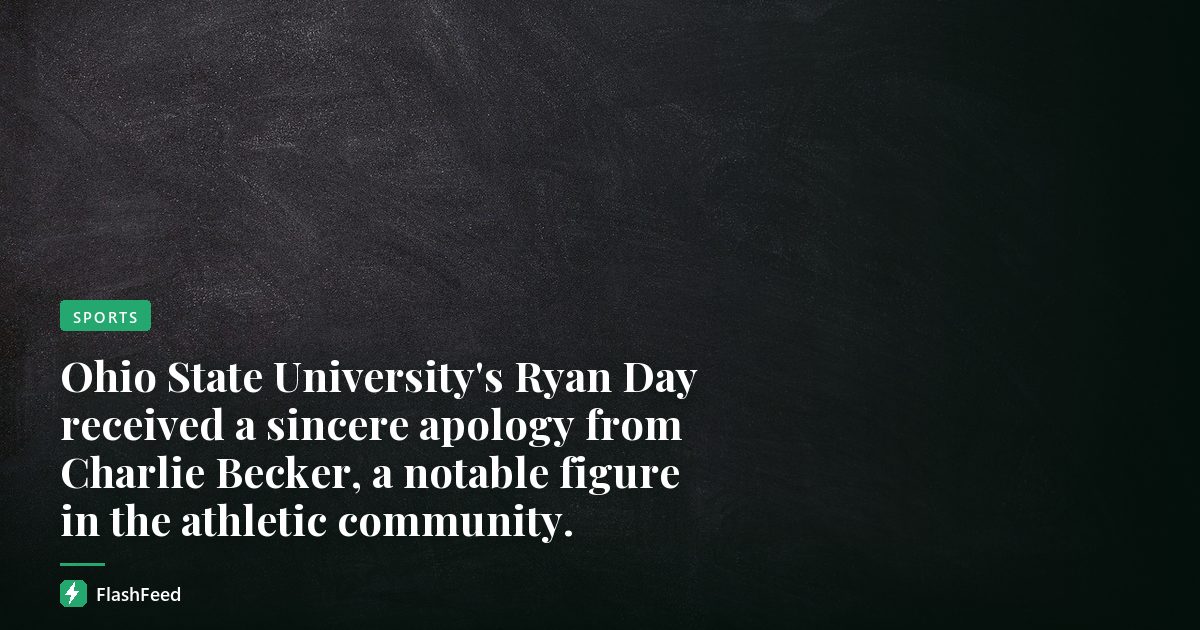 Ohio State University's Ryan Day received a sincere apology from Charlie Becker, a notable figure in the athletic community.