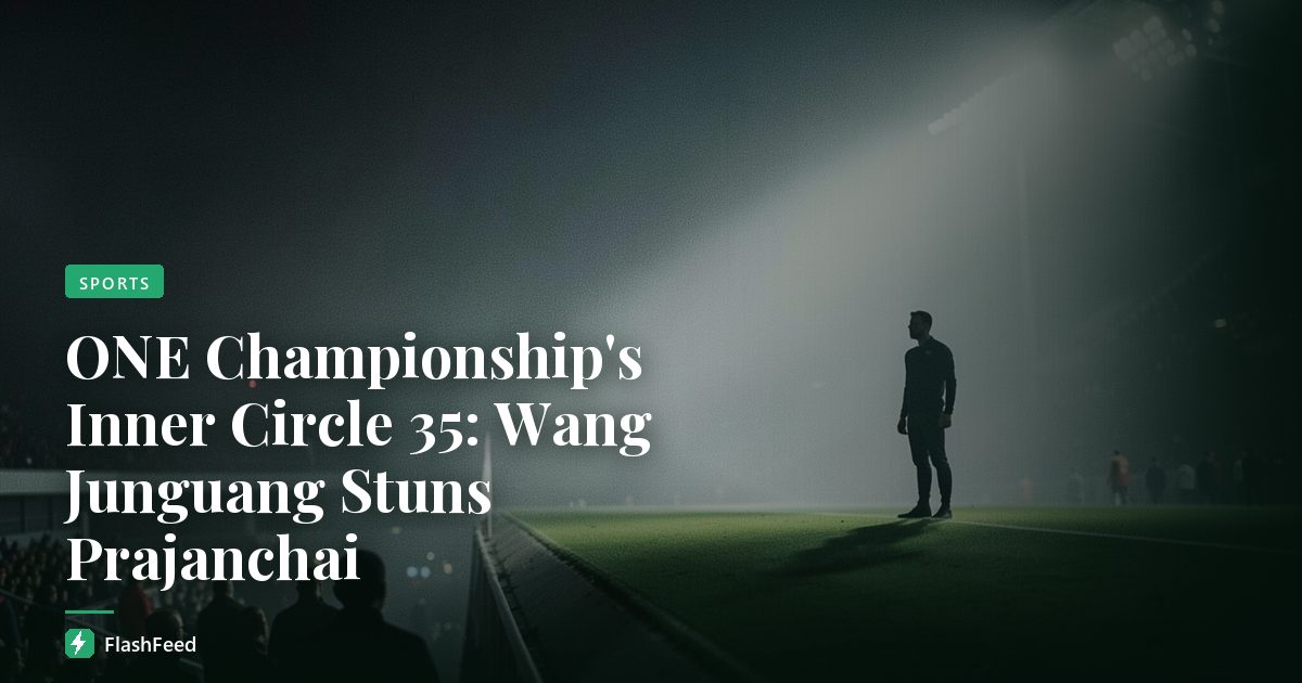 ONE Championship's Inner Circle 35: Wang Junguang Stuns Prajanchai