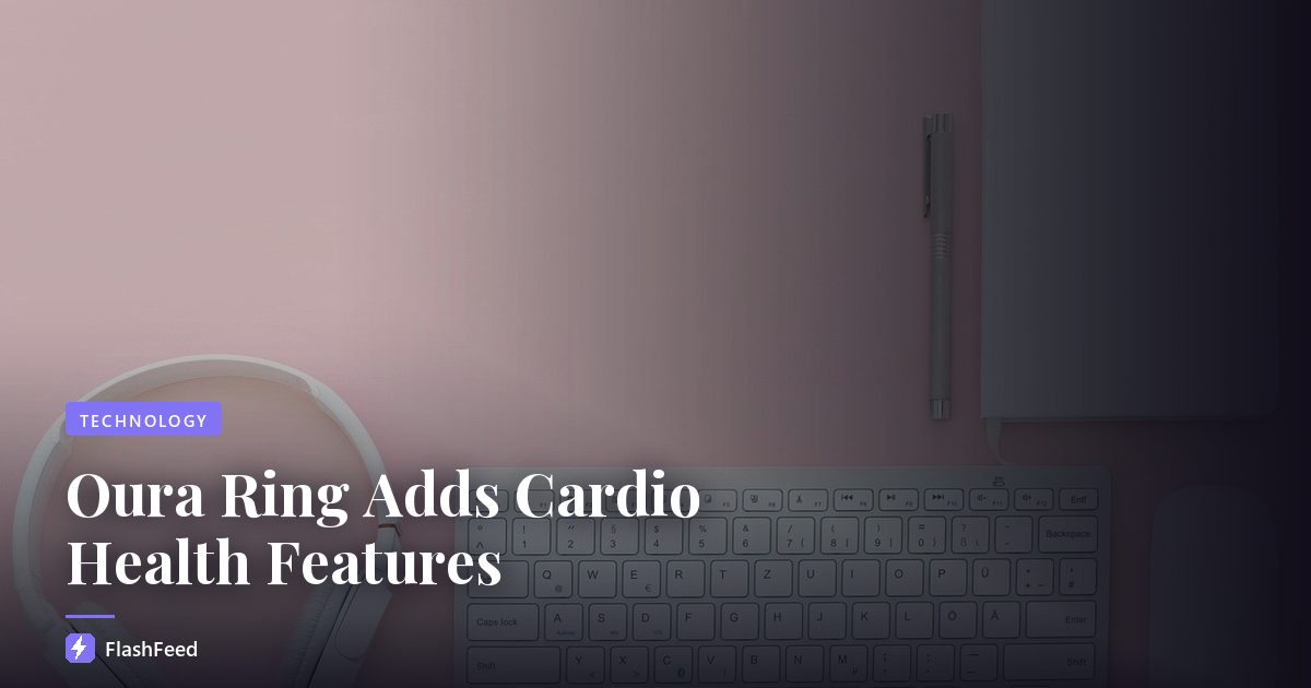 Oura Ring Adds Cardio Health Features