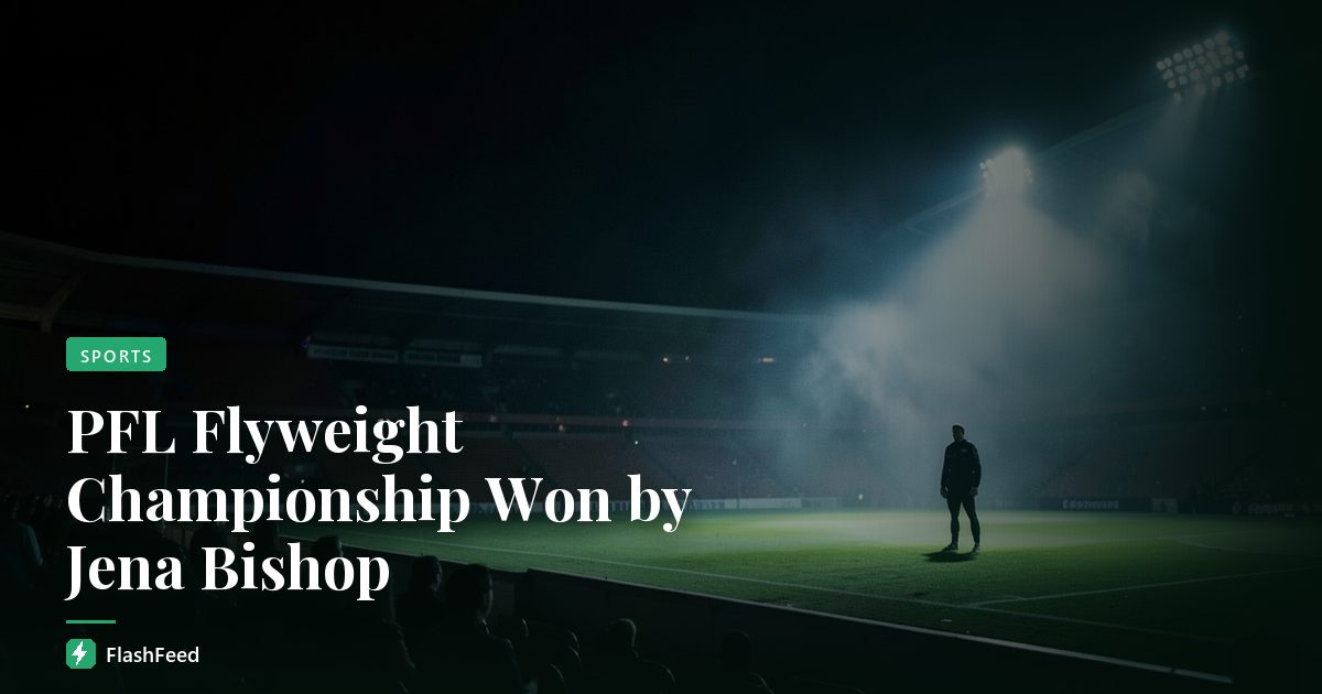 PFL Flyweight Championship Won by Jena Bishop