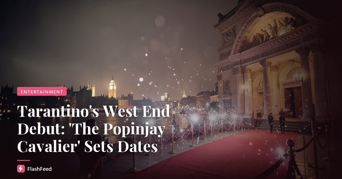 Tarantino's West End Debut: 'The Popinjay Cavalier' Sets Dates
