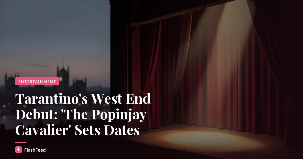 Tarantino's West End Debut: 'The Popinjay Cavalier' Sets Dates
