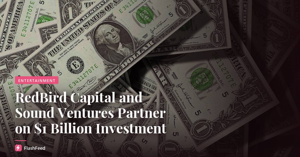 RedBird Capital and Sound Ventures Partner on $1 Billion Investment
