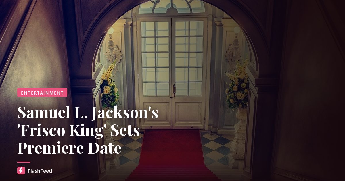 Samuel L. Jackson's 'Frisco King' Sets Premiere Date